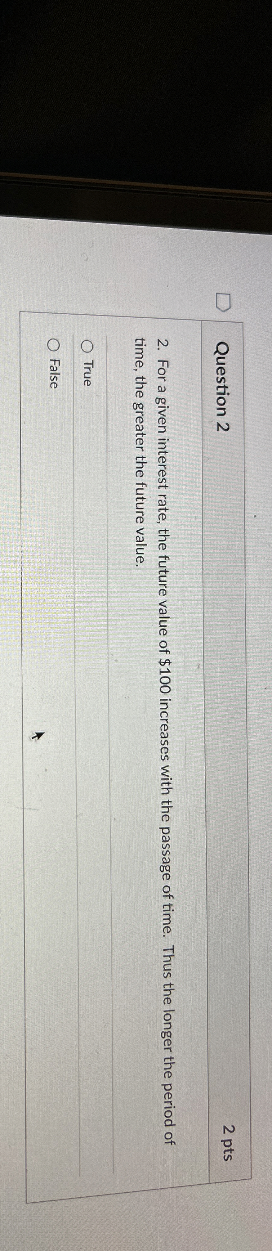  Question 2 For a given interest rate, the future value of