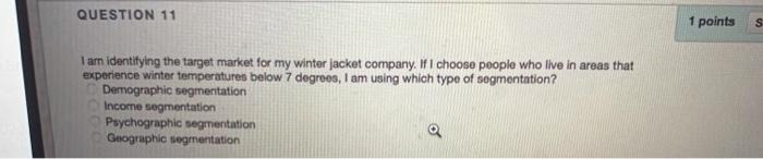  QUESTION 11 1 points s I am identifying the target market