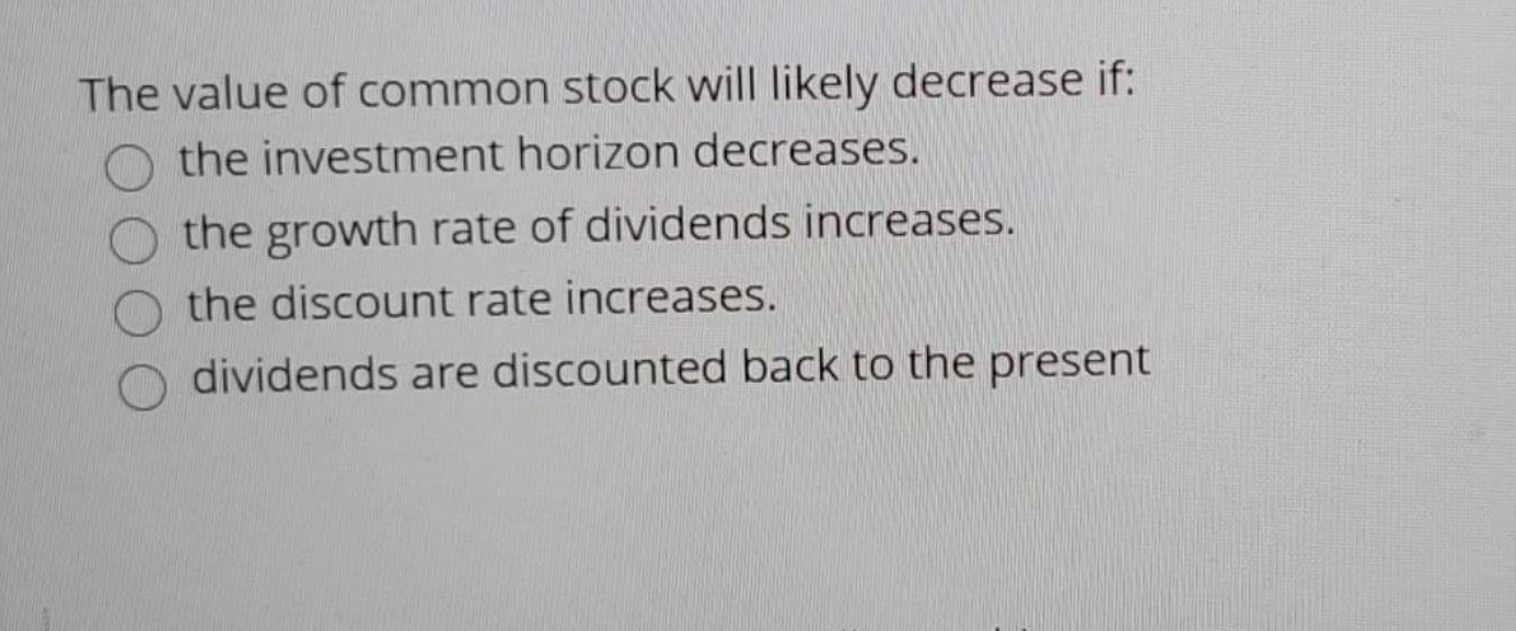  The value of common stock will likely decrease if: the investment