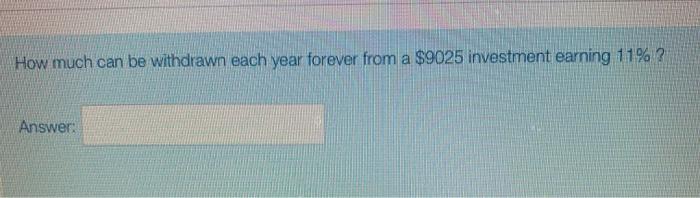  How much can be withdrawn each year forever from a $9025