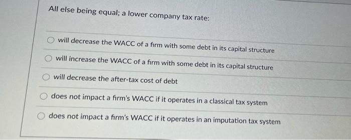  All else being equal; a lower company tax rate: will decrease