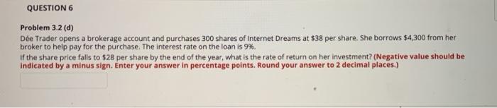  QUESTION 6 Problem 3.2 (d) De Trader opens a brokerage account