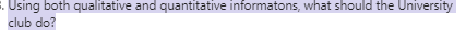 . Using both qualitative and quantitative informatons, what should the University