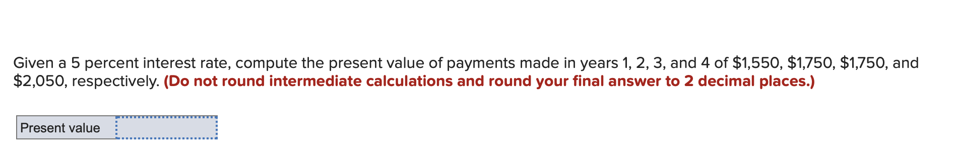 Given a 5 percent interest rate, compute the present value of