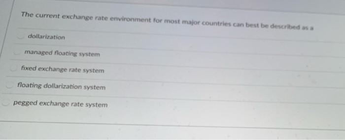  The current exchange rate environment for most major countries can best