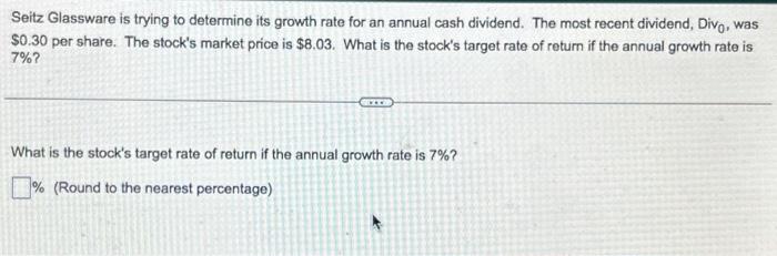 PLEASE HELP ASAP Seitz Glassware is trying to determine its growth rate