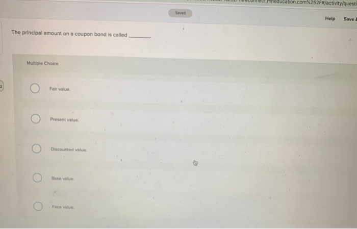  education.com%252F#/activity/questi Saved Help Save The principal amount on a coupon bond