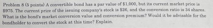  Problem 8 ( 5 points) A convertible bond has a par