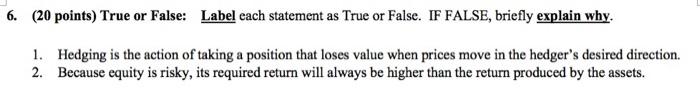  6. (20 points) True or False: Label each statement as True