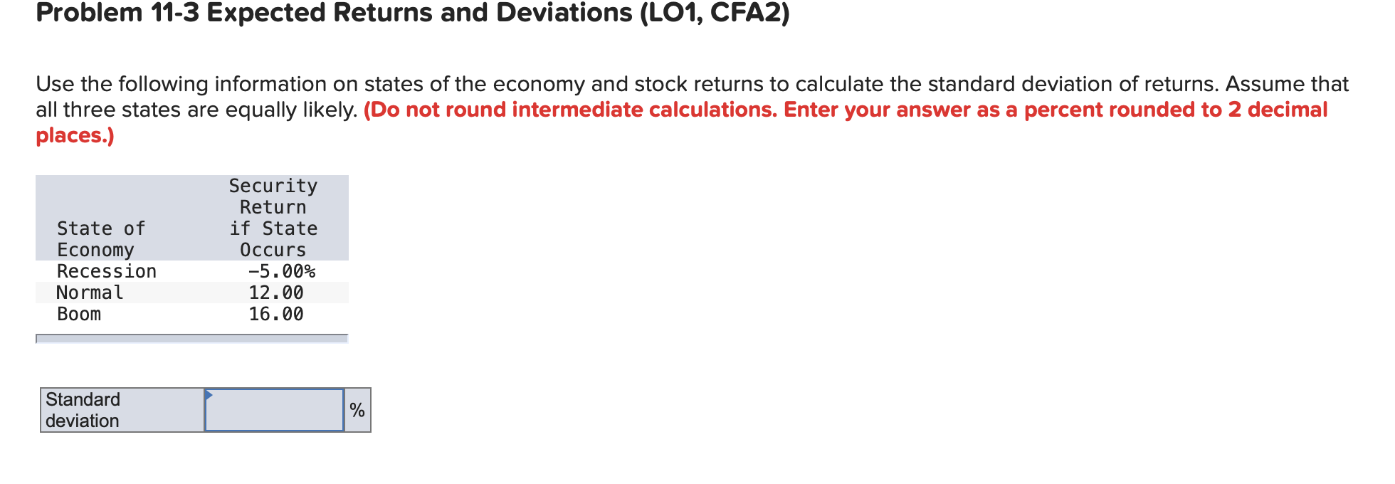  Problem 11-3 Expected Returns and Deviations (L01, CFA2) Use the following