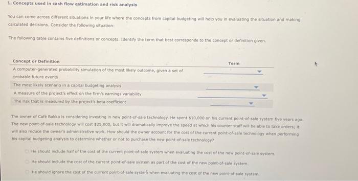 Please help 1. Concepts used in cash flow estimation and risk analysis