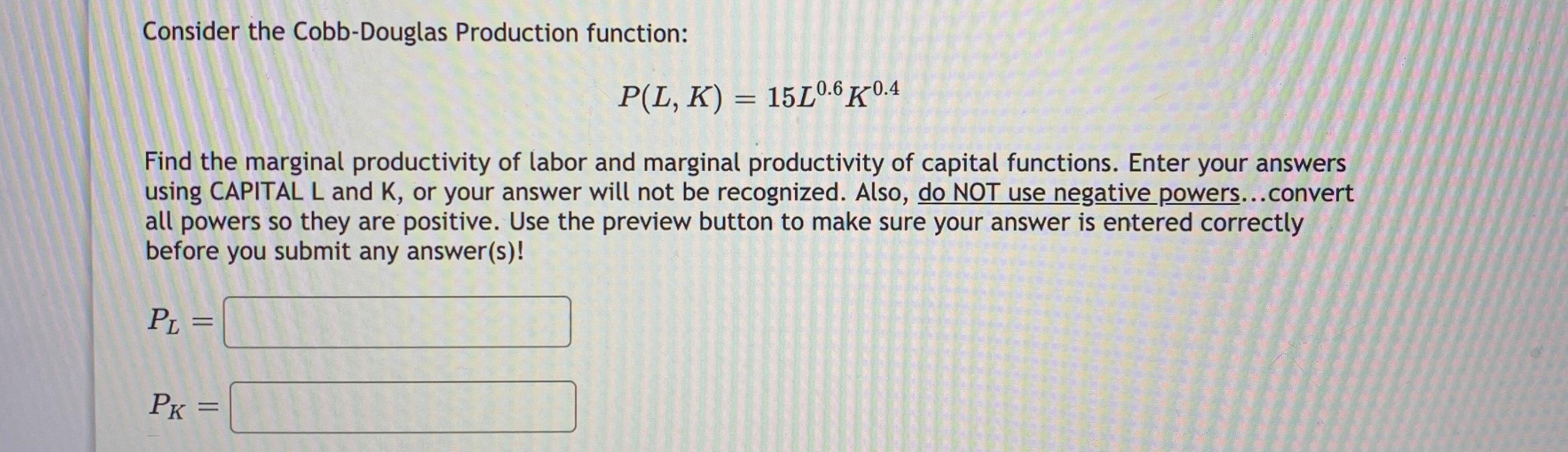 question 1, question 2, Consider the Cobb-Douglas Production function: P(L, K) =