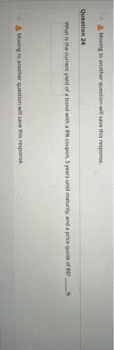 A Moving to another question will save this response. Question 24