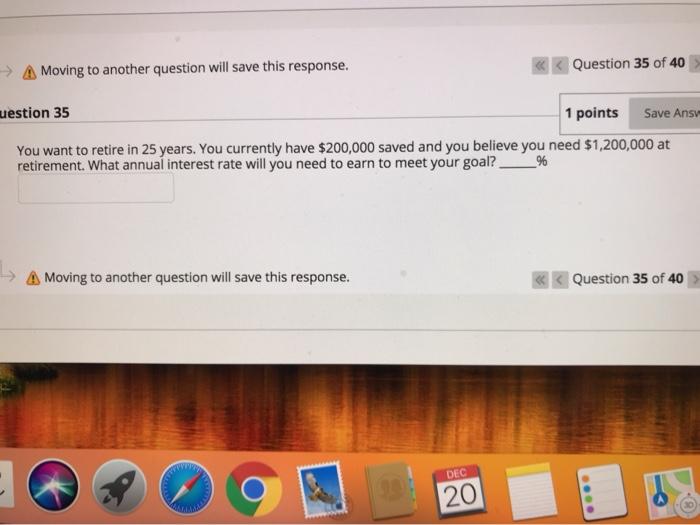  A Moving to another question will save this response. Question 35