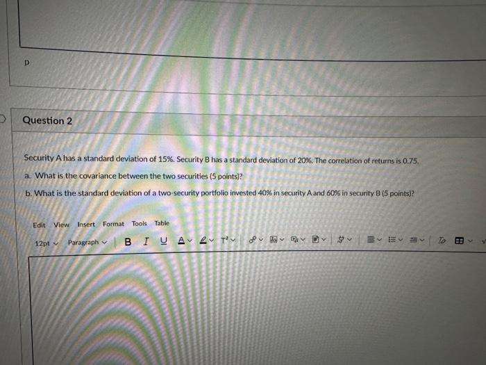  Security A has a standard deviation of 15%. Security B has