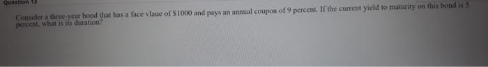  Question 13 Consider a three-year bond that has a face vlaue