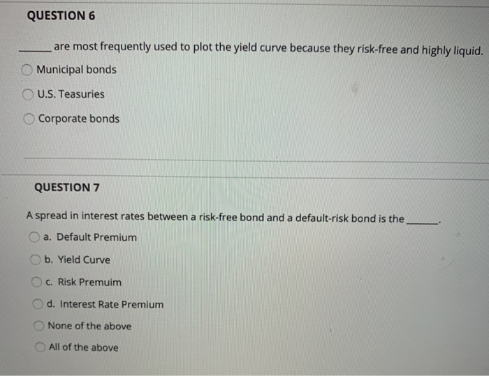  QUESTION 6 are most frequently used to plot the yield curve
