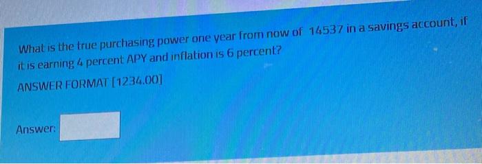  What is the true purchasing power one year from now of