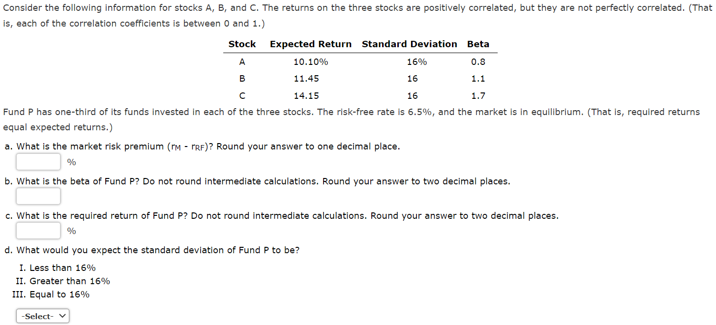 Show complete formula work please Consider the following information for stocks A,B,