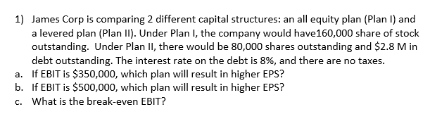 undefined 1) James Corp is comparing 2 different capital structures: an all