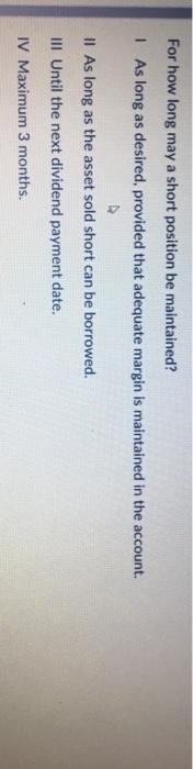  For how long may a short position be maintained? 1 As