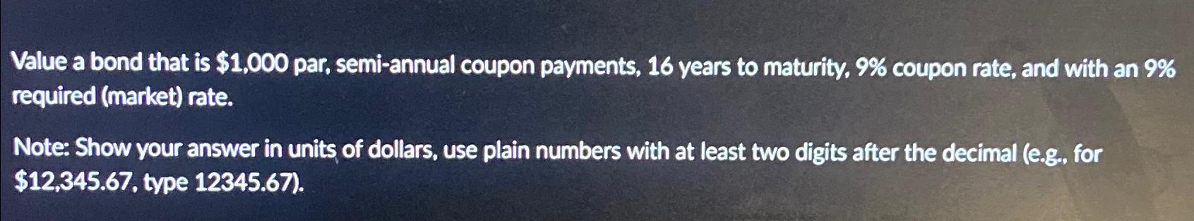  Value a bond that is $1,000 par, semi-annual coupon payments, 16