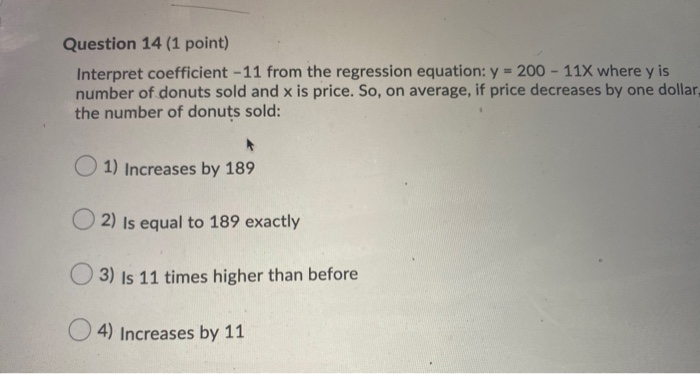  Question 14 (1 point) Interpret coefficient -11 from the regression equation: