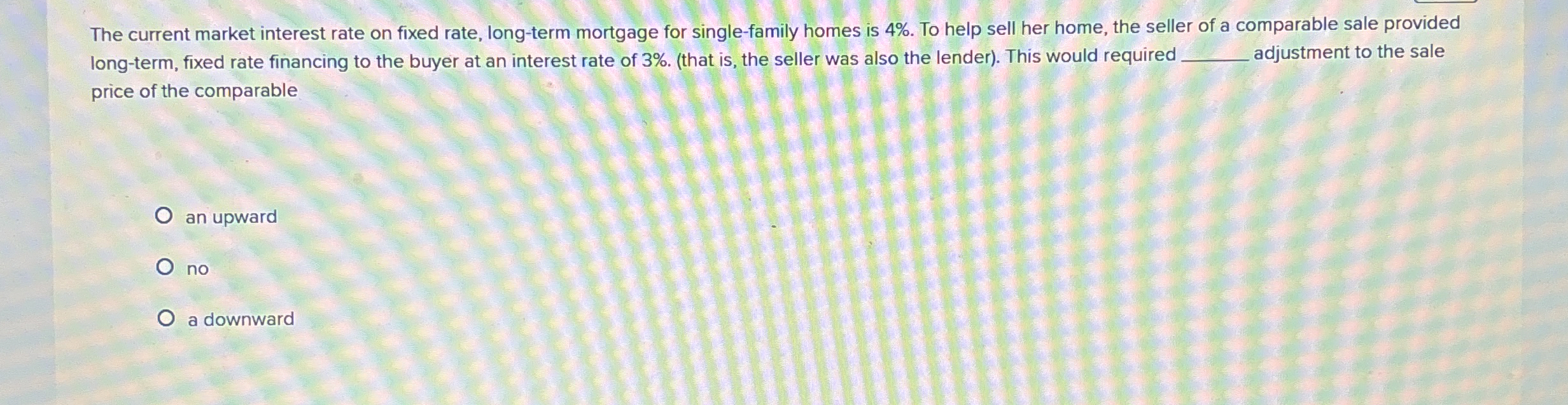  The current market interest rate on fixed rate, long-term mortgage for
