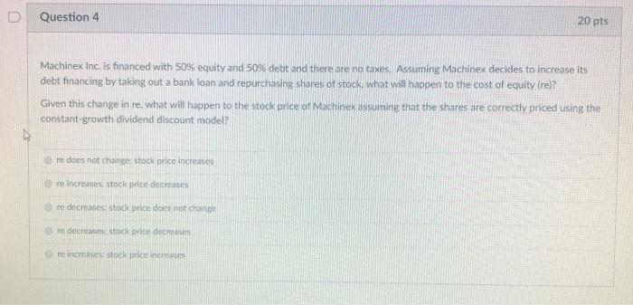  Question 4 20 pts Machinex Inc. is financed with 50% equity