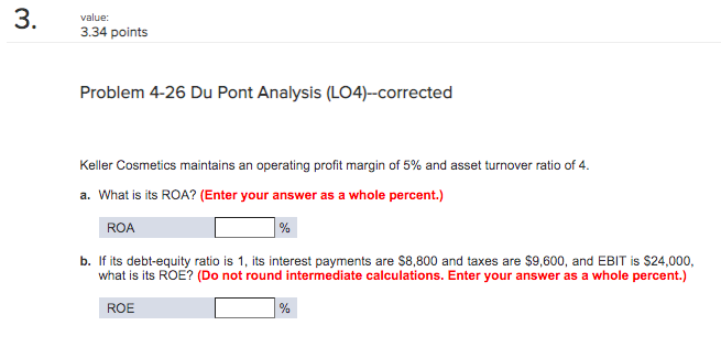  3. value: 3.34 points Problem 4-26 Du Pont Analysis (LO4)--corrected Keller
