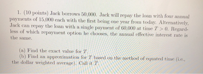 1. (10 points) Jack borrows 50,000. Jack will repay the loan