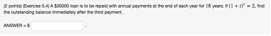 (2 points) (Exercise 5.4) A $30000 loan is to be repaid