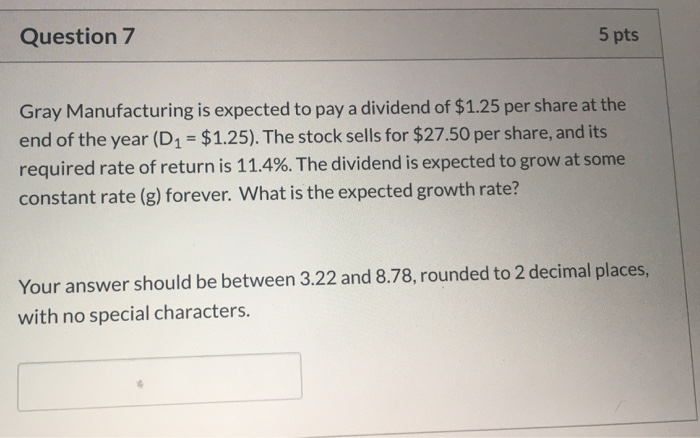  5 pts Question 7 Gray Manufacturing is expected to pay a