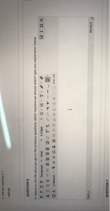  C-PW for machine C= 1483.80 QUESTION 6 D-Based on the PW
