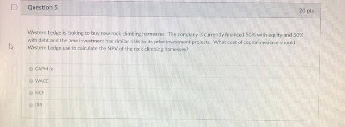  D Question 5 20 pts Western Ledge is looking to buy