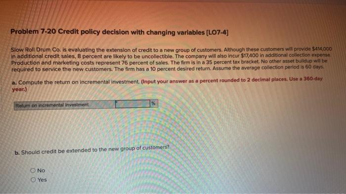  Problem 7-20 Credit policy decision with changing variables (L07-4) Slow Roll