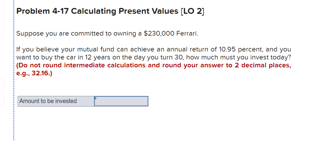  Problem 4-17 Calculating Present Values [LO 2] Suppose you are committed