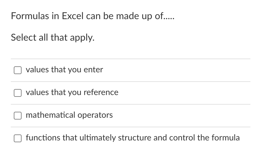 1a. 1b. 1c. 1d. Formulas in Excel can be made up of.....