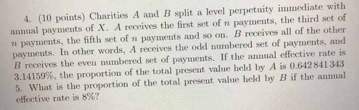  4. (10 points) Charities A and B split a level perpetuity