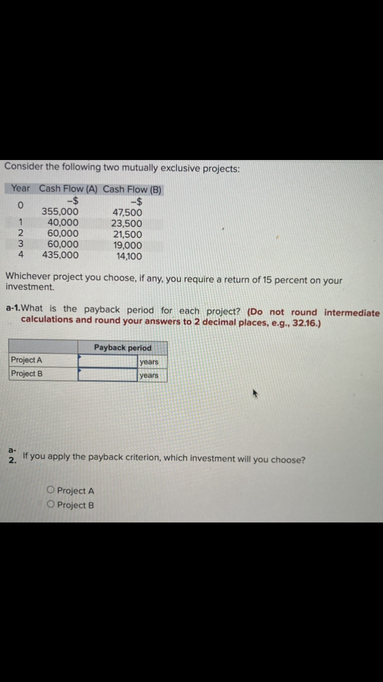  Consider the following two mutually exclusive projects: Whichever project you choose,