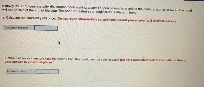Please answer A and B A newly issued 10-year maturity, 6% coupon