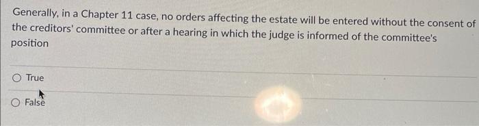  Generally, in a Chapter 11 case, no orders affecting the estate