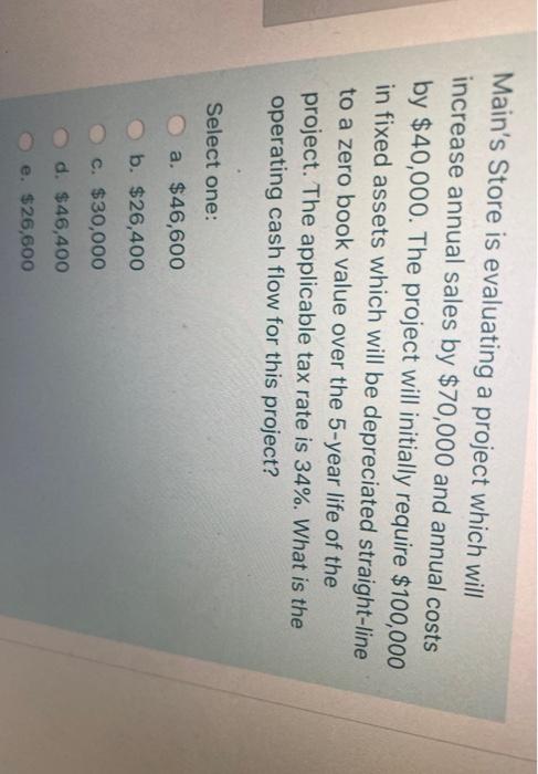  Main's Store is evaluating a project which will increase annual sales