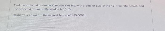  Find the expected return on Kameron Kars Inc. with a Beta