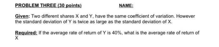  PROBLEM THREE (30 points) NAME: Given: Two different shares X and