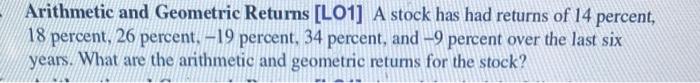  Arithmetic and Geometric Returns [LO1] A stock has had returns of
