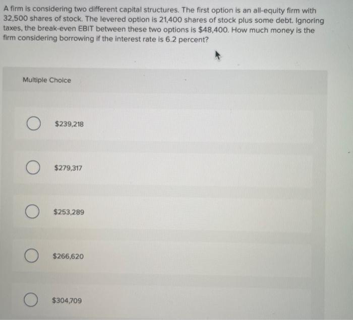  A firm is considering two different capital structures. The first option