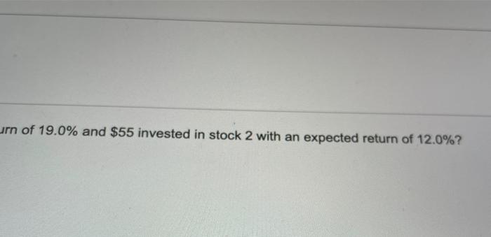 has $100 invested in stock 1 with an expected return of 19.0%
