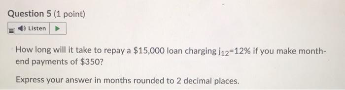 help me Question 5 (1 point) Listen How long will it take