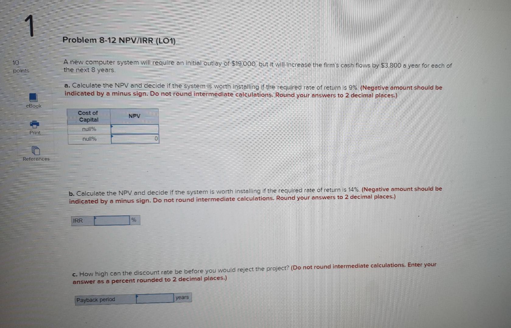  1 Problem 8-12 NPV/IRR (LO1) 10 points A new computer system